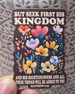Seek First His Kingdom Matte Vinyl Sticker – Christian Faith Sticker, Floral Bible Verse Decal (Matthew 6:33)